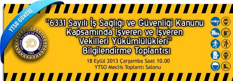 18 Eylül 2013 - 6331 Sayılı İş Sağlığı ve Güvenliği Kanunu Kapsamında İşveren ve İşveren vekilleri Yükümlülükleri Bilgilendirme Toplantısı