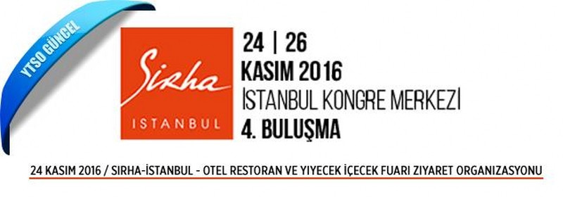 24 Kasım 2016 / Sirha-İstanbul - Otel Restoran ve Yiyecek İçecek Fuarı Ziyaret Organizasyonu