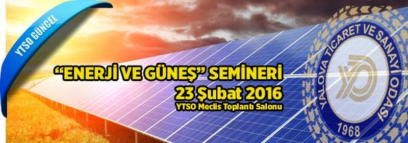 23 Şubat 2016 - “ENERJİ VE GÜNEŞ” SEMİNERİ