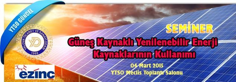 04 Mart 2015 - Güneş Kaynaklı Yenilenebilir Enerji Kaynaklarının Kullanımı Semineri