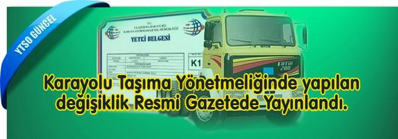 Karayolu Taşıma Yönetmeliğinde yapılan değişiklik Resmi Gazetede Yayınlandı. 