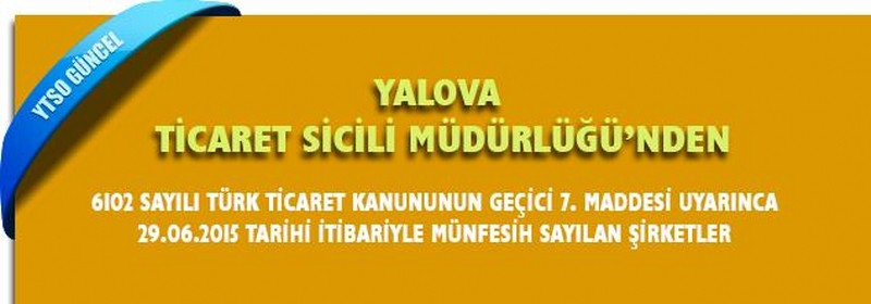  6102 SAYILI TÜRK TİCARET KANUNUNUN GEÇİCİ 7. MADDESİ UYARINCA 29.06.2015 TARİHİ İTİBARİYLE MÜNFESİH SAYILAN ŞİRKETLER